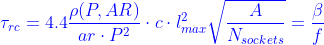 {\color{Blue} \tau _{rc}=4.4\frac{\rho (P, AR) }{ar\cdot P^2}\cdot c\cdot l_{max}^2 \sqrt {\frac{A}{N_{sockets}}}=\frac{\beta}{f}}